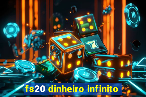 fs20 dinheiro infinito